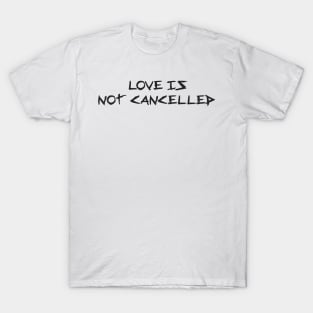 love is not cancelled T-Shirt